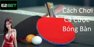 Cách chơi cá cược bóng bàn